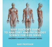 Baby Professor Baby Doctor's Guide To Anatomy & Physiology: Science for Kids in White Baby Professor White