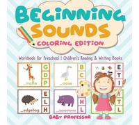 Baby Professor Beginning Sounds : Coloring Edition - Workbook for Preschool Baby Professor Multicolor