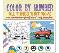 Baby Professor Color by Number : All Things That Move - Color by Number Activity Baby Professor Multicolor