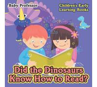 Baby Professor Did the Dinosaurs Know How to Read? - Children's Early Learning Baby Professor Multicolor