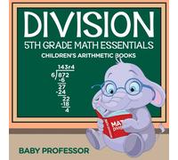 Baby Professor Division 5th Grade Math Essentials Children's Arithmetic Books Baby Professor Multicolor