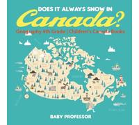 Baby Professor Does It Always Snow in Canada? Geography 4th Grade Children's Baby Professor Multicolor
