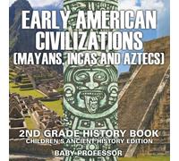 Baby Professor Early American Civilization (Mayans, Incas & Aztecs): 2nd Grade Baby Professor Multicolor