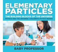 Baby Professor Elementary Particles : The Building Blocks of the Universe Baby Professor Multicolor