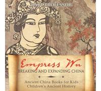 Baby Professor Empress Wu: Breaking & Expanding China - Ancient China Books for Baby Professor Multicolor