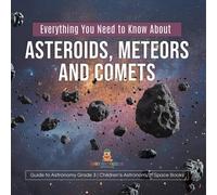Baby Professor Everything You Need to Know About Asteroids, Meteors & Comets Baby Professor Multicolor