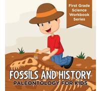 Baby Professor Fossils & History : Paleontology for Kids (First Grade Science Baby Professor Multicolor