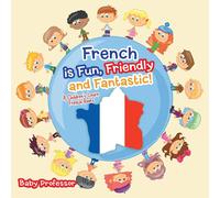 Baby Professor French is Fun, Friendly & Fantastic A Children's Learn French Baby Professor Multicolor