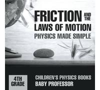 Baby Professor Friction & the Laws of Motion - Physics Made Simple - 4th Grade Baby Professor Multicolor