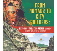 Baby Professor From Nomads to City Builders : History of the Aztec People Grade 4 Baby Professor Multicolor