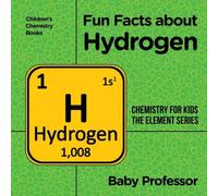 Baby Professor Fun Facts about Hydrogen : Chemistry for Kids The Element Series Baby Professor Multicolor