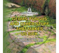 Baby Professor Germs, Fungus & Other Stuff That Makes Us Sick A Children's Baby Professor Multicolor