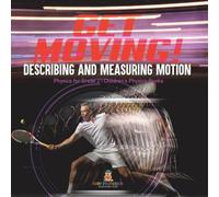 Baby Professor Get Moving Describing & Measuring Motion Physics for Grade 2 Baby Professor Multicolor