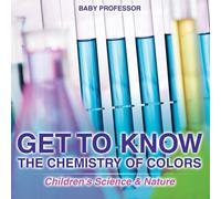 Baby Professor Get to Know the Chemistry of Colors Children's Science Nature Baby Professor Multicolor