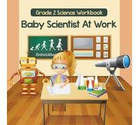 Baby Professor Grade 2 Science Workbook: Baby Scientist At Work (Science Books) Baby Professor Multicolor