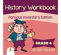 Baby Professor Grade 4 History Workbook: Famous Inventors Edition (History For Baby Professor Multicolor