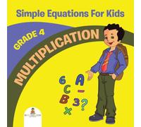 Baby Professor Grade 4 Multiplication: Simple Equations For Kids (Math Books) Baby Professor Multicolor
