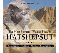 Baby Professor Hatshepsut: The Most Powerful Woman Pharaoh - Ancient History 4th Baby Professor Multicolor