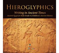 Baby Professor Hieroglyphics : Writing in Ancient Times Ancient Egypt for Kids Baby Professor Multicolor
