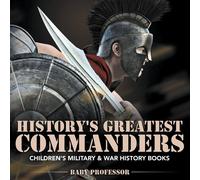 Baby Professor History's Greatest Commanders Children's Military War History Baby Professor Multicolor