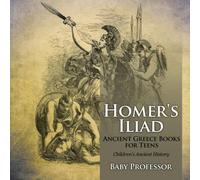 Baby Professor Homer's Iliad - Ancient Greece Books for Teens Children's Ancient Baby Professor Multicolor