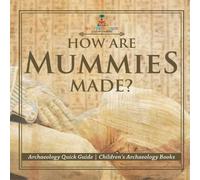 Baby Professor How Are Mummies Made? Archaeology Quick Guide Children's in White Baby Professor White