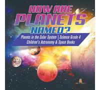 Baby Professor How are Planets Named? Planets in the Solar System Science Grade 4 Baby Professor Multicolor