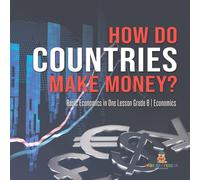 Baby Professor How Do Countries Make Money? Basic Economics in One Lesson Grade 6 Baby Professor Multicolor