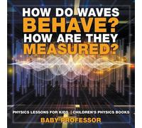 Baby Professor How Do Waves Behave? How Are They Measured? Physics Lessons for Baby Professor Multicolor