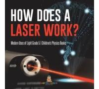 Baby Professor How Does a Laser Work? Modern Uses of Light Grade 5 Children's Baby Professor Multicolor