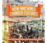 Baby Professor How Machines Changed Cultures : Industrial Revolution for Kids Baby Professor Multicolor