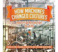 Baby Professor How Machines Changed Cultures : Industrial Revolution for Kids in White Baby Professor White