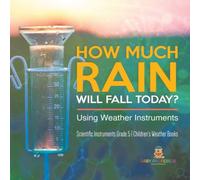 Baby Professor How Much Rain Will Fall Today? Using Weather Instruments Baby Professor Multicolor