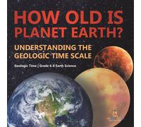Baby Professor How Old is Planet Earth? Understanding the Geologic Time Scale Baby Professor Multicolor
