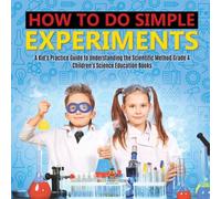 Baby Professor How to Do Simple Experiments A Kid's Practice Guide to Baby Professor Multicolor