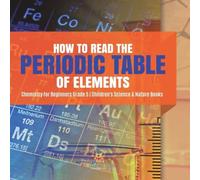 Baby Professor How to Read the Periodic Table of Elements Chemistry for Beginners in White Baby Professor White