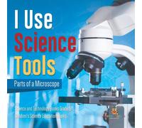 Baby Professor I Use Science Tools : Parts of a Microscope Science & Technology Baby Professor Multicolor