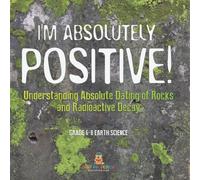 Baby Professor I'm Absolutely Positive Understanding Absolute Dating of Rocks Baby Professor Multicolor