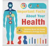 Baby Professor Important Facts about Your Health - Science Book 3rd Grade Baby Professor Multicolor