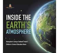 Baby Professor Inside the Earth's Atmosphere Atmospheric Science Textbook Grade 5 Baby Professor Multicolor