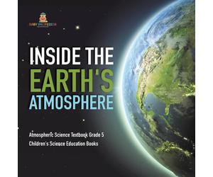 Baby Professor Inside the Earth's Atmosphere Atmospheric Science Textbook Grade 5 in White Baby Professor White