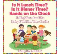 Baby Professor Is it Lunch Time? Is It Dinner Time? Hands on the Clock - Telling Baby Professor Multicolor