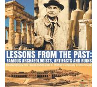 Baby Professor Lessons from the Past : Famous Archaeologists, Artifacts & Ruins Baby Professor Multicolor