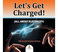 Baby Professor Let's Get Charged (All About Electricity) : 5th Grade Science in White Baby Professor White