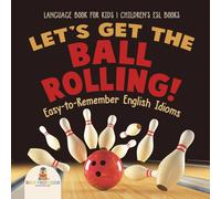 Baby Professor Let's Get the Ball Rolling Easy-to-Remember English Idioms Baby Professor Multicolor