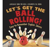 Baby Professor Let's Get the Ball Rolling Easy-to-Remember English Idioms in Orange Baby Professor Orange