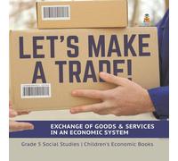 Baby Professor Let's Make a Trade : Exchange of Goods Services in an Economic Baby Professor Multicolor