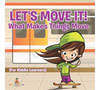 Baby Professor Let's Move It What Makes Things Move (For Kiddie Learners) Baby Professor Multicolor
