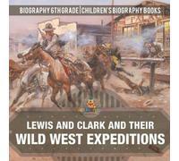Baby Professor Lewis & Clark & Their Wild West Expeditions - Biography 6th Baby Professor Multicolor