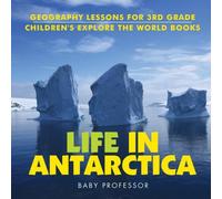 Baby Professor Life In Antarctica - Geography Lessons for 3rd Grade Children's Baby Professor Multicolor